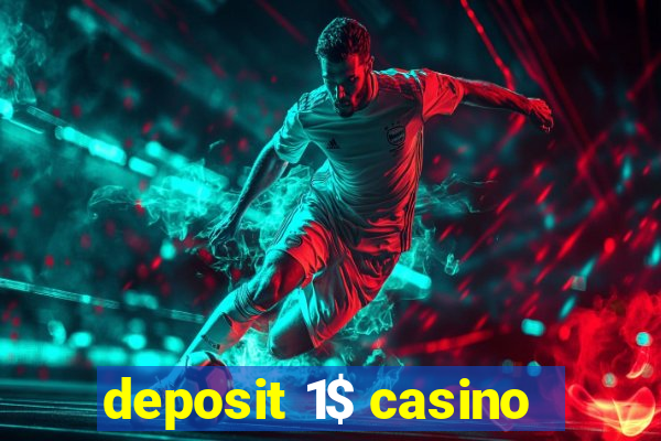 deposit 1$ casino