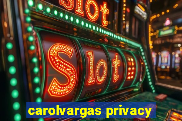 carolvargas privacy