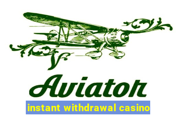 instant withdrawal casino