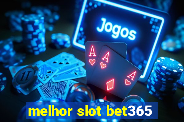 melhor slot bet365