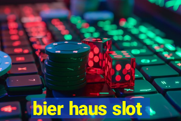 bier haus slot