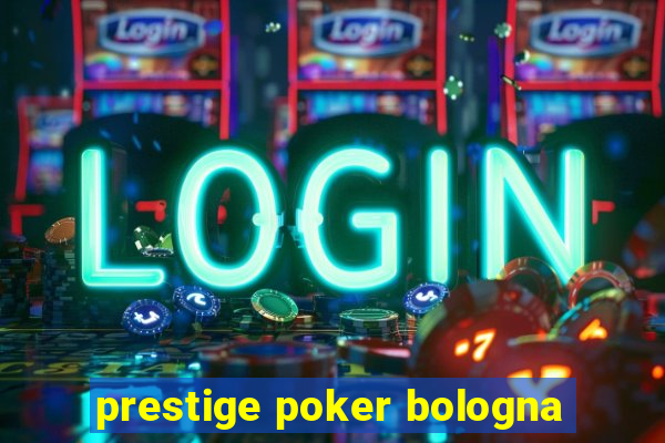 prestige poker bologna