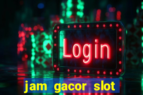 jam gacor slot hari ini