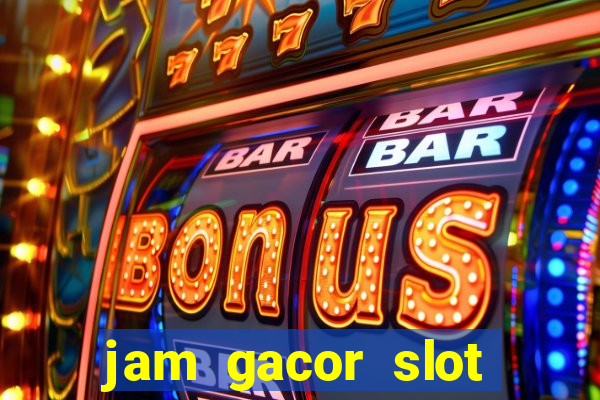 jam gacor slot hari ini