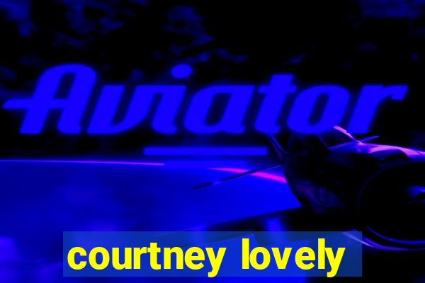 courtney lovely