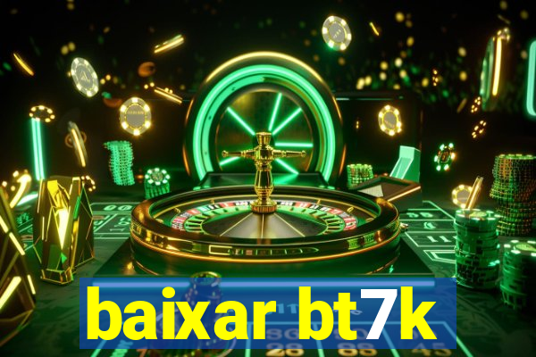 baixar bt7k