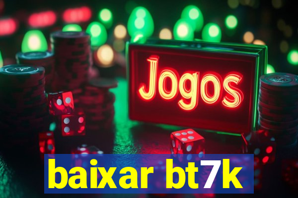 baixar bt7k