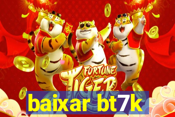 baixar bt7k