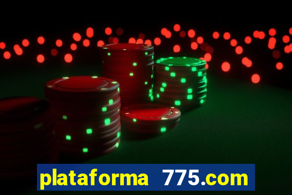 plataforma 775.com 茅 confiavel