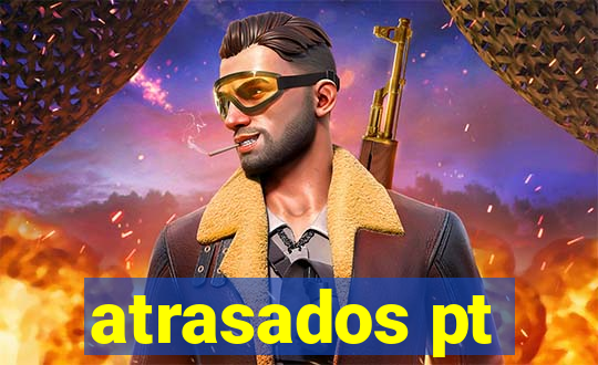 atrasados pt