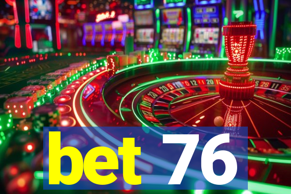 bet 76