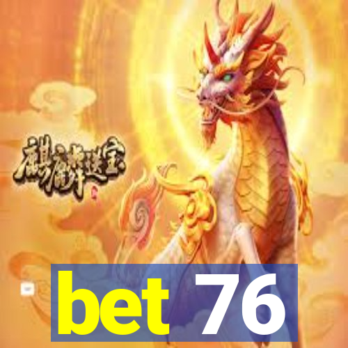 bet 76