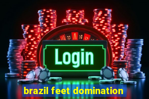 brazil feet domination