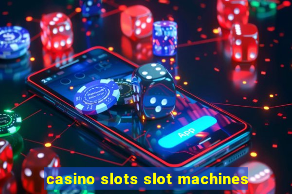 casino slots slot machines