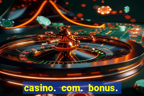 casino. com. bonus. de. cadastro.