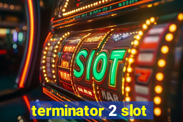 terminator 2 slot