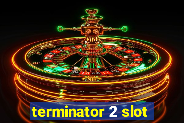 terminator 2 slot