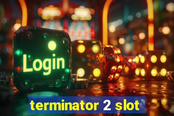 terminator 2 slot