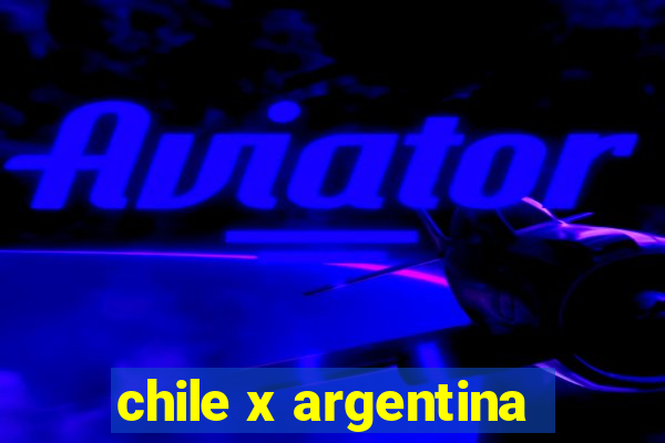 chile x argentina