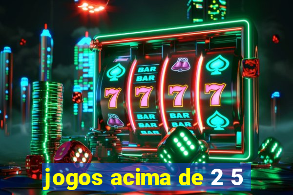 jogos acima de 2 5