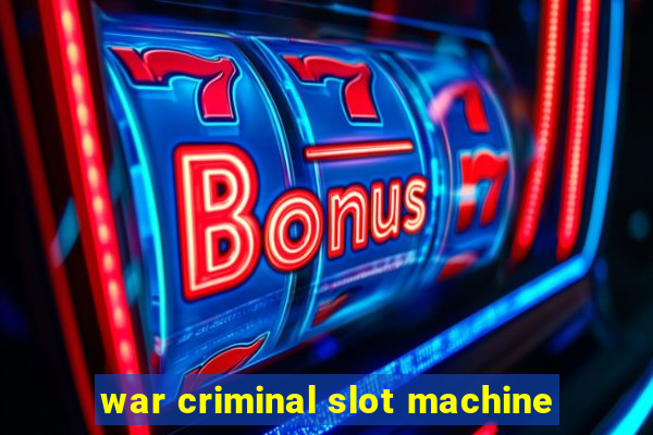 war criminal slot machine