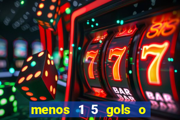 menos 1 5 gols o que significa