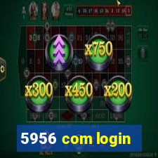 5956 com login