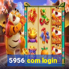 5956 com login