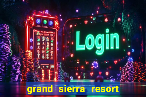 grand sierra resort and casino reno nevada