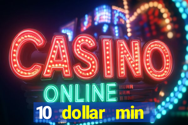 10 dollar min deposit casino