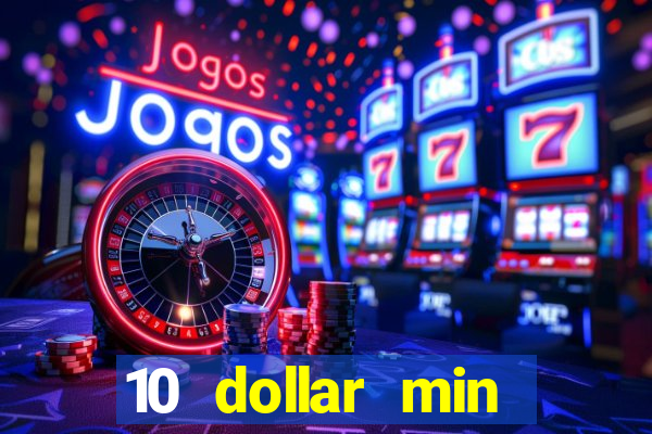 10 dollar min deposit casino