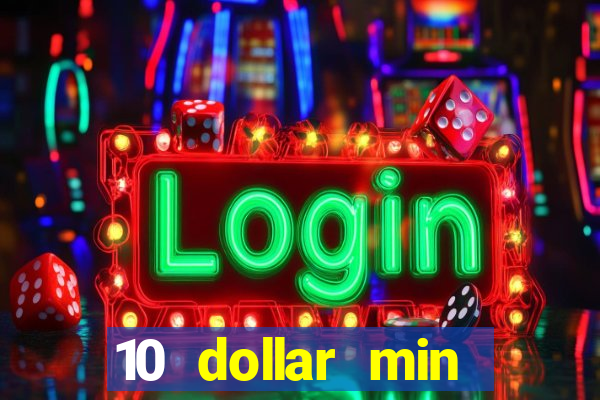 10 dollar min deposit casino