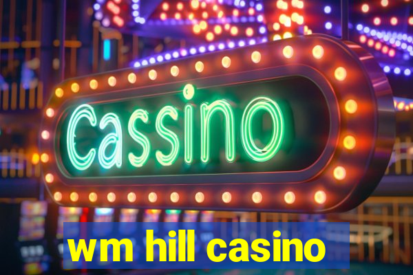 wm hill casino