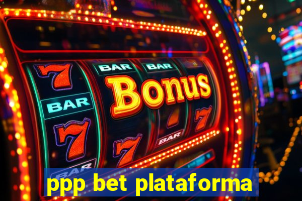 ppp bet plataforma