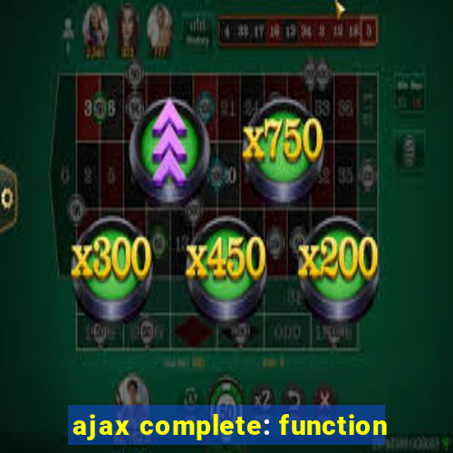 ajax complete: function