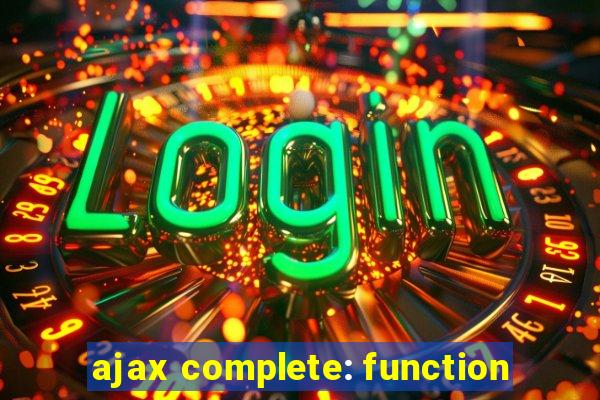 ajax complete: function