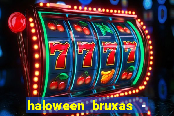 haloween bruxas - slots 777