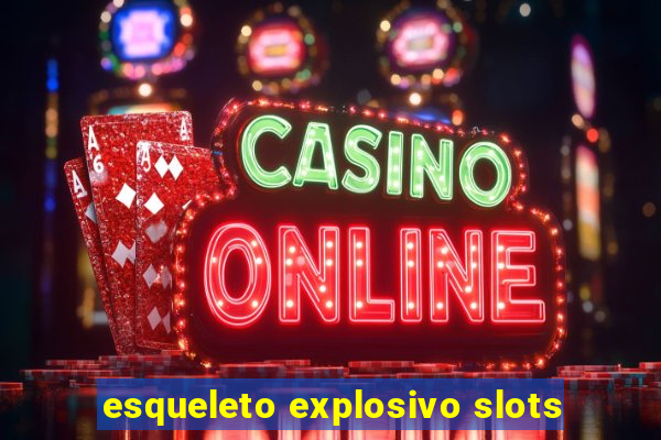 esqueleto explosivo slots