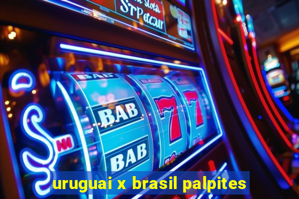 uruguai x brasil palpites