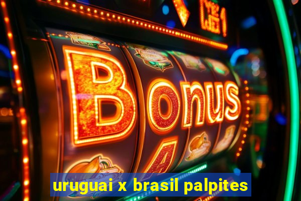 uruguai x brasil palpites