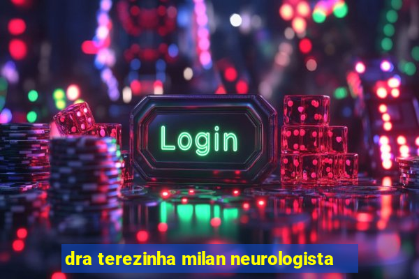 dra terezinha milan neurologista