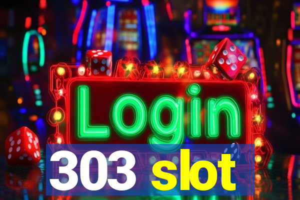 303 slot