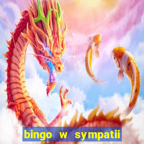 bingo w sympatii co to jest