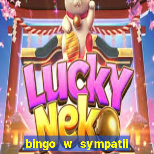 bingo w sympatii co to jest