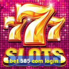 bet 585 com login