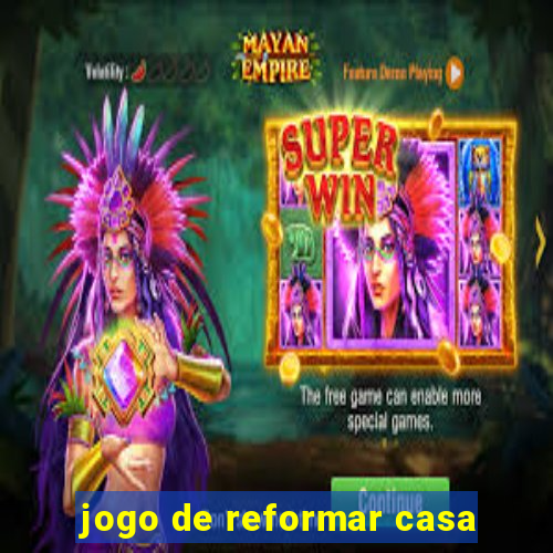 jogo de reformar casa