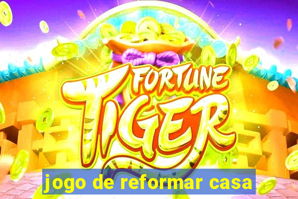 jogo de reformar casa