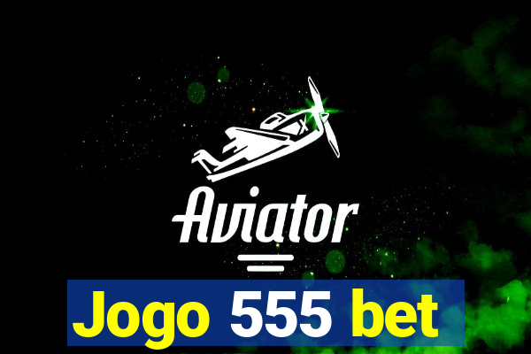 Jogo 555 bet