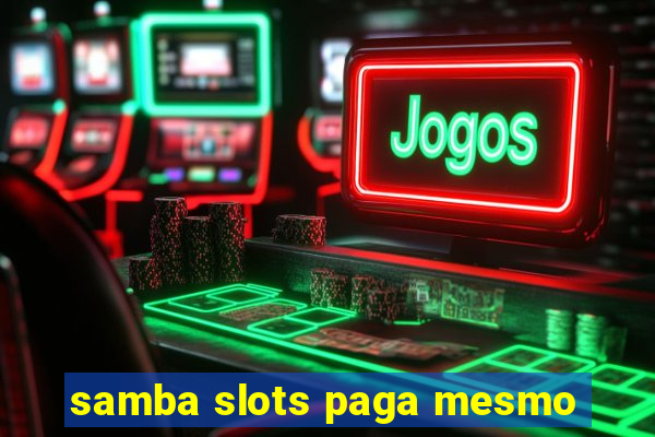 samba slots paga mesmo