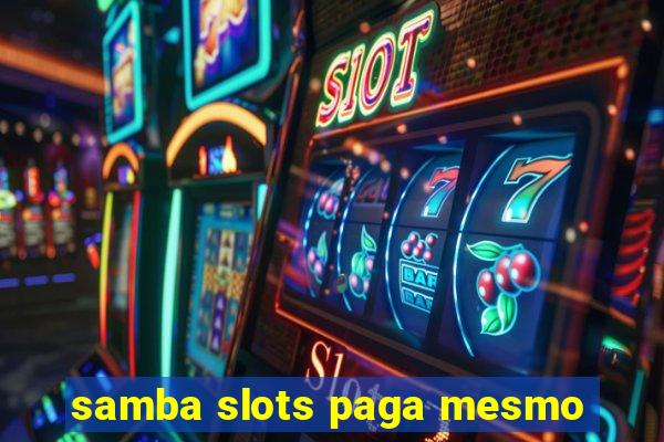 samba slots paga mesmo